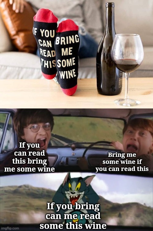 I found this on that android news thingy and was confused | If you can read this bring me some wine; Bring me some wine if you can read this; If you bring can me read some this wine | image tagged in tom chasing harry and ron weasly | made w/ Imgflip meme maker