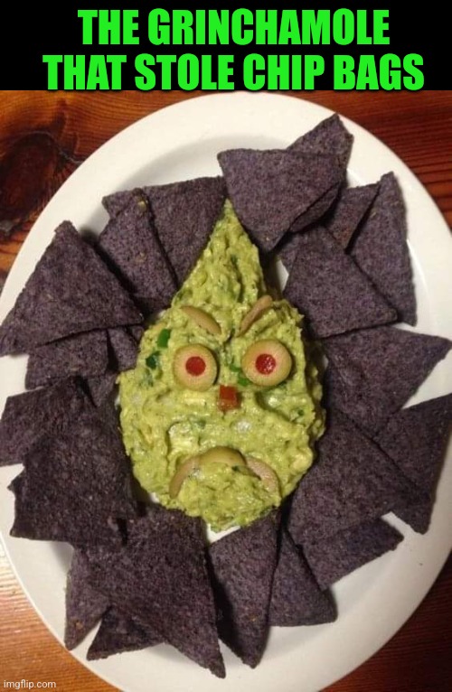 Eat the Grinch | THE GRINCHAMOLE THAT STOLE CHIP BAGS | image tagged in the grinch,guacamole,chips,christmas,snacks,yum | made w/ Imgflip meme maker