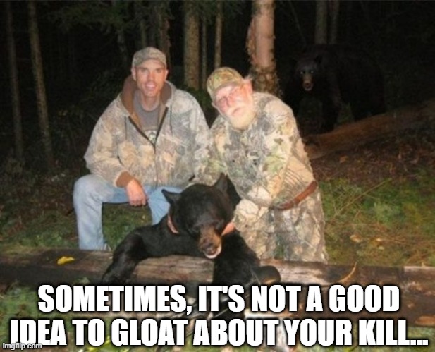 The Bar Eats You | SOMETIMES, IT'S NOT A GOOD IDEA TO GLOAT ABOUT YOUR KILL... | image tagged in dark humor | made w/ Imgflip meme maker