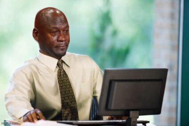 Crying Michael Jordan @ Computer | image tagged in crying michael jordan computer | made w/ Imgflip meme maker