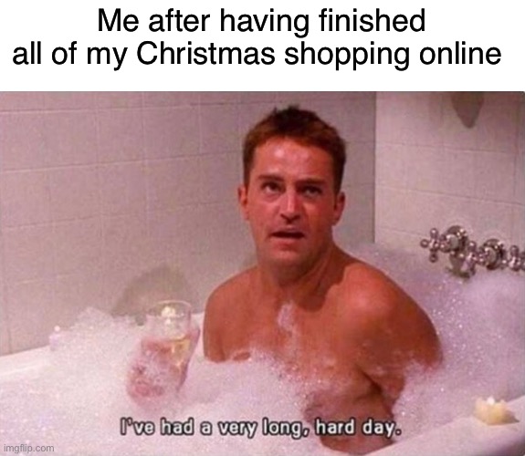 pretty much done already | Me after having finished all of my Christmas shopping online | image tagged in funny,christmas,meme,christmas shopping | made w/ Imgflip meme maker