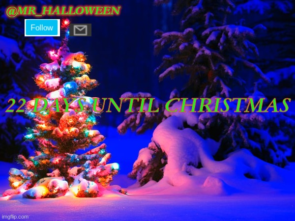 22 days until christmas !!!!!!????☃️☃️☃️ | @MR_HALLOWEEN; 22 DAYS UNTIL CHRISTMAS | image tagged in memes,christmas,merry christmas,gifs,tags | made w/ Imgflip meme maker