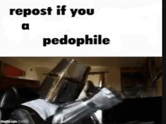 repost if you support beating the shit out of pedophiles | image tagged in repost if you support beating the shit out of pedophiles | made w/ Imgflip meme maker