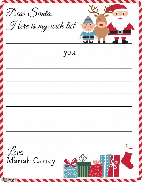 Wish List to Santa | you; Mariah Carrey | image tagged in wish list to santa | made w/ Imgflip meme maker