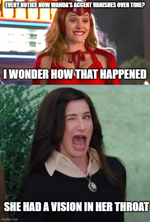 Wanda Accent | EVERY NOTICE HOW WANDA'S ACCENT VANISHES OVER TIME? I WONDER HOW THAT HAPPENED; SHE HAD A VISION IN HER THROAT | image tagged in wandavision '90's wanda,wandavision agnes wink | made w/ Imgflip meme maker