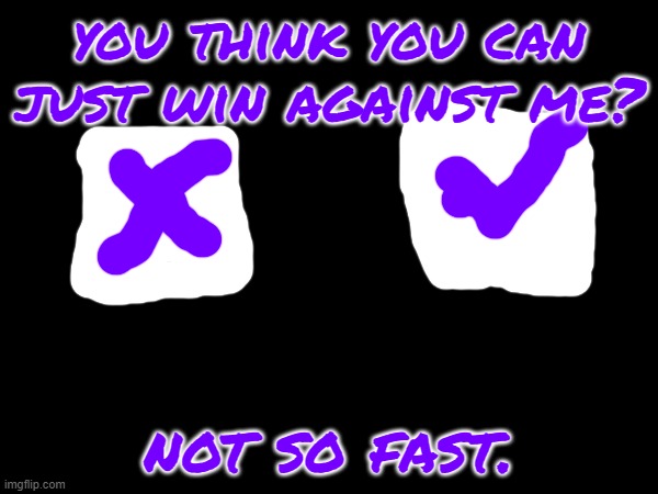 The villain slowly reveals, teaser time.mp3 | you think you can just win against me? not so fast. | made w/ Imgflip meme maker