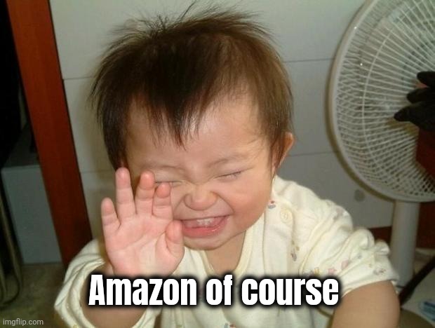 Laughing baby | Amazon of course | image tagged in laughing baby | made w/ Imgflip meme maker
