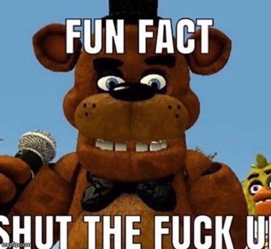 fnaf fun fact | image tagged in fnaf fun fact | made w/ Imgflip meme maker