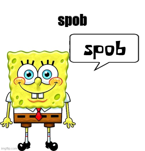 spob | spob; spob | made w/ Imgflip meme maker