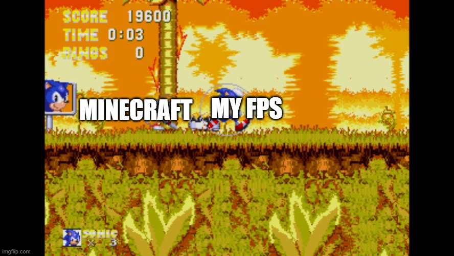 i guess i just have good fps | MINECRAFT; MY FPS | image tagged in sonic jogging in fire | made w/ Imgflip meme maker