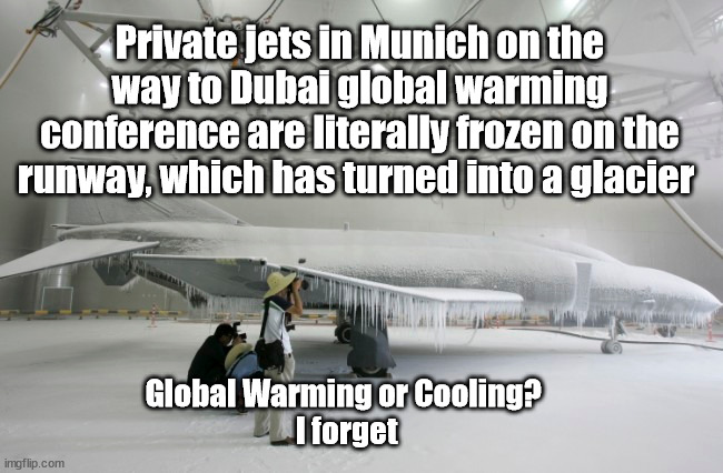 Hard to Keep this Crap Straight... | Private jets in Munich on the way to Dubai global warming conference are literally frozen on the runway, which has turned into a glacier; Global Warming or Cooling? 
I forget | image tagged in climate change,global warming,ice age | made w/ Imgflip meme maker