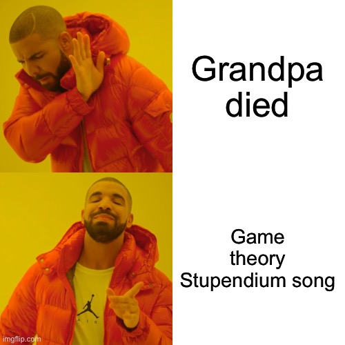 Yeah uh… hi | Grandpa died; Game theory Stupendium song | image tagged in memes,drake hotline bling | made w/ Imgflip meme maker