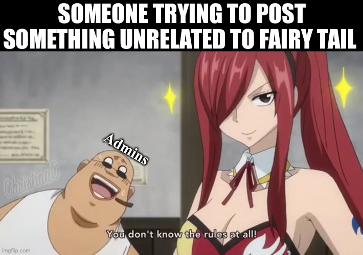 Unrelated group posts | SOMEONE TRYING TO POST SOMETHING UNRELATED TO FAIRY TAIL; Admins | image tagged in memes,fairy tail,group,facebook,admin,anime | made w/ Imgflip meme maker