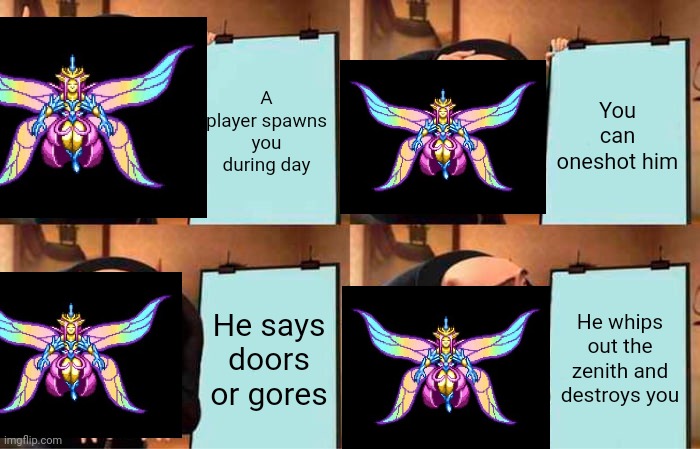 Gru's Plan Meme | A player spawns you during day You can oneshot him He says doors or gores He whips out the zenith and destroys you | image tagged in memes,gru's plan | made w/ Imgflip meme maker