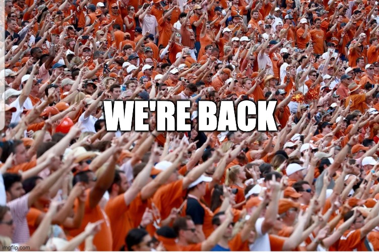 We're Back | WE'RE BACK | image tagged in texas,football,college football | made w/ Imgflip meme maker