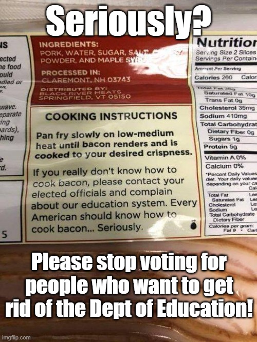 Do it for the kids!  And the bacon | Seriously? Please stop voting for people who want to get rid of the Dept of Education! | made w/ Imgflip meme maker