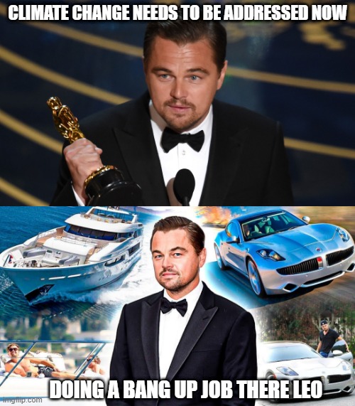 Climate Change | CLIMATE CHANGE NEEDS TO BE ADDRESSED NOW; DOING A BANG UP JOB THERE LEO | image tagged in leo speech | made w/ Imgflip meme maker