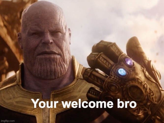 “Your welcome bro” Blank Meme Template