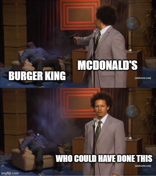 Who Killed Hannibal Meme | MCDONALD'S; BURGER KING; WHO COULD HAVE DONE THIS | image tagged in memes,who killed hannibal,burger king,fast food,mcdonalds | made w/ Imgflip meme maker