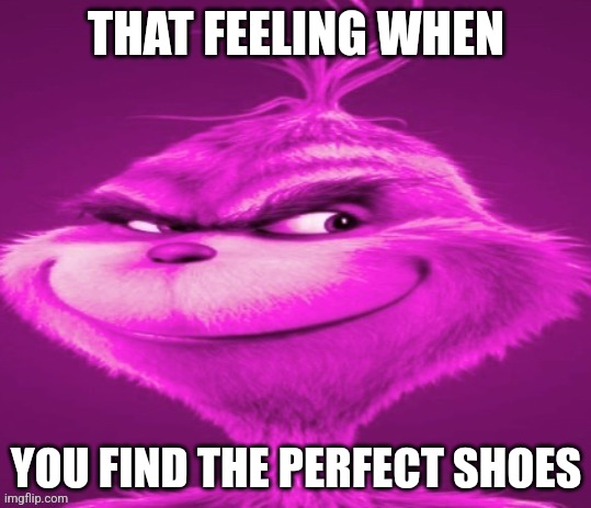 THAT FEELING WHEN; YOU FIND THE PERFECT SHOES | made w/ Imgflip meme maker