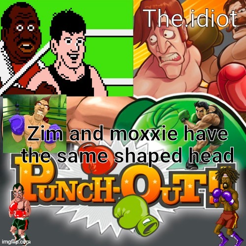 Punchout announcment temp | Zim and moxxie have the same shaped head | image tagged in punchout announcment temp | made w/ Imgflip meme maker