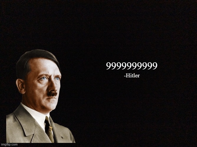 Such inspiring words | 9999999999; -Hitler | image tagged in quote background hd | made w/ Imgflip meme maker