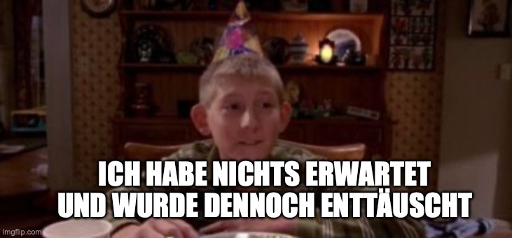Ich Erwarte Nichts Und Bin Dennoch Enttäuscht Dewey cumpleaños - Imgflip