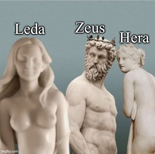 Distracted Boyfriend But With Ancient Greek Statues | Hera; Leda; Zeus | image tagged in distracted boyfriend but with ancient greek statues | made w/ Imgflip meme maker