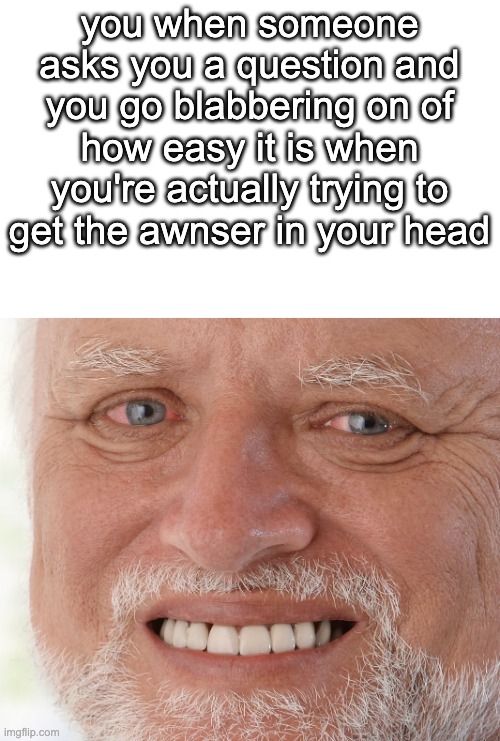 its so hard while talking bro... give up | you when someone asks you a question and you go blabbering on of how easy it is when you're actually trying to get the awnser in your head | image tagged in hide the pain harold | made w/ Imgflip meme maker