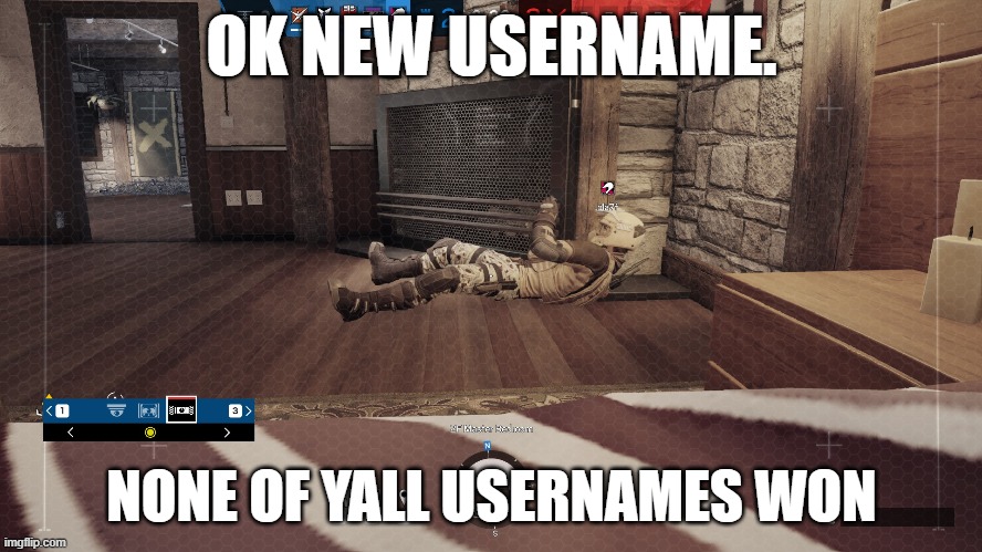 OK NEW USERNAME. NONE OF YALL USERNAMES WON | made w/ Imgflip meme maker