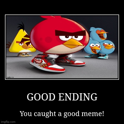 the results of meme fishing | GOOD ENDING | You caught a good meme! | image tagged in funny,demotivationals | made w/ Imgflip demotivational maker