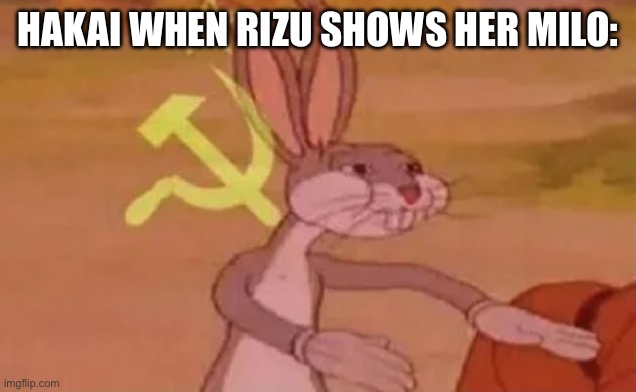 Our cat | HAKAI WHEN RIZU SHOWS HER MILO: | image tagged in bugs bunny communist | made w/ Imgflip meme maker