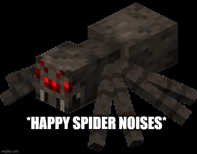 Spider | *HAPPY SPIDER NOISES* | image tagged in spider | made w/ Imgflip meme maker