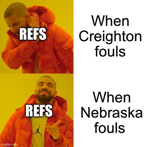 These Basketball refs god they suck | When Creighton fouls; REFS; When Nebraska fouls; REFS | image tagged in memes,drake hotline bling,ncaa,basketball,nebraska | made w/ Imgflip meme maker