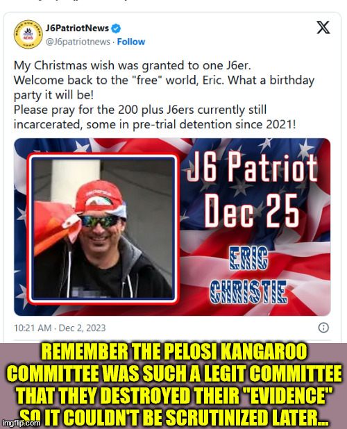 REMEMBER THE PELOSI KANGAROO COMMITTEE WAS SUCH A LEGIT COMMITTEE THAT THEY DESTROYED THEIR "EVIDENCE" SO IT COULDN'T BE SCRUTINIZED LATER.. | made w/ Imgflip meme maker