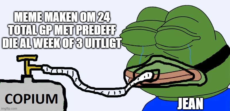 Pepe Copium | MEME MAKEN OM 24 TOTAL GP MET PREDEFF DIE AL WEEK OF 3 UITLIGT; JEAN | image tagged in pepe copium | made w/ Imgflip meme maker