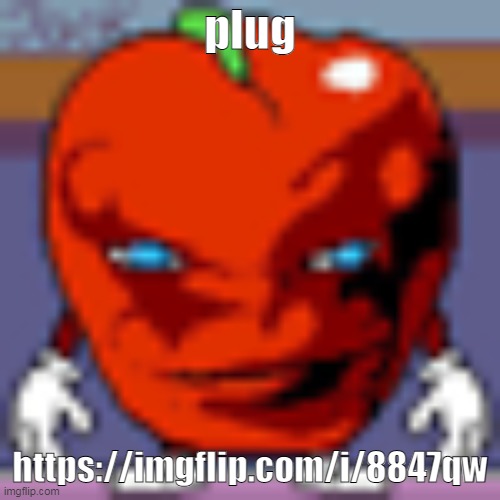 pepperman | plug; https://imgflip.com/i/8847qw | image tagged in pepperman | made w/ Imgflip meme maker