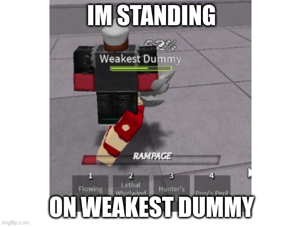 Standing on the weakest dummy | IM STANDING; ON WEAKEST DUMMY | image tagged in the strongest battlegrounds,roblox,tsbg | made w/ Imgflip meme maker