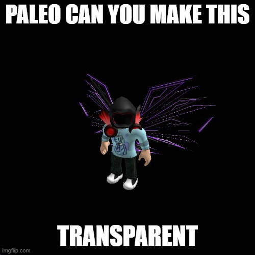 call him cyber-blook prime.mp3 | PALEO CAN YOU MAKE THIS; TRANSPARENT | made w/ Imgflip meme maker