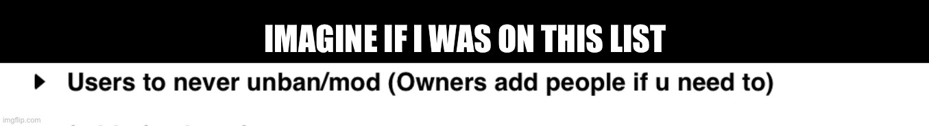 My career be doomed, I wouldn’t get mod anytime soon | IMAGINE IF I WAS ON THIS LIST | made w/ Imgflip meme maker