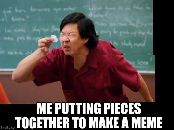 Gosh darn it | ME PUTTING PIECES TOGETHER TO MAKE A MEME | made w/ Imgflip meme maker