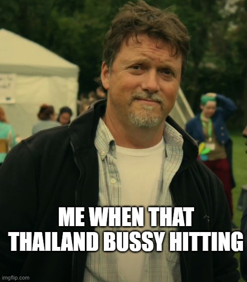 Thailand bussy | ME WHEN THAT THAILAND BUSSY HITTING | image tagged in maxime paradis,thailand,ladyboy,gay | made w/ Imgflip meme maker