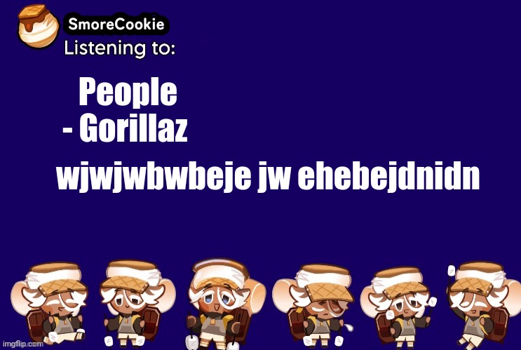 SmoreCookie announcement template v2 (thanks Banditos) | People - Gorillaz; wjwjwbwbeje jw ehebejdnidn | image tagged in smorecookie announcement template v2 thanks banditos | made w/ Imgflip meme maker