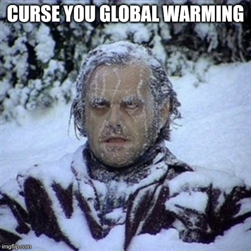 Frozen Guy | CURSE YOU GLOBAL WARMING | image tagged in frozen guy | made w/ Imgflip meme maker
