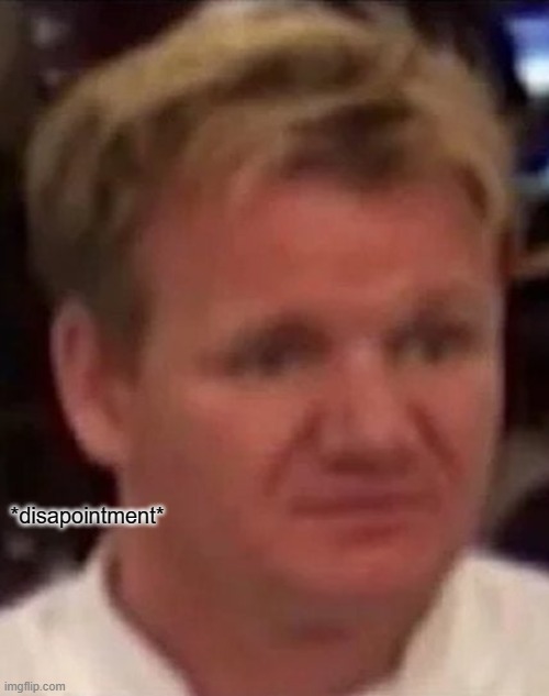 Disgusted Gordon | *disapointment* | image tagged in disgusted gordon | made w/ Imgflip meme maker