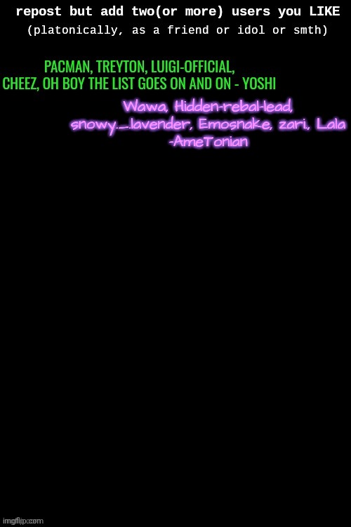 Wawa, Hidden-rebal-lead, snowy._.lavender, Emosnake, zari., Lala
-AmeTonian | made w/ Imgflip meme maker