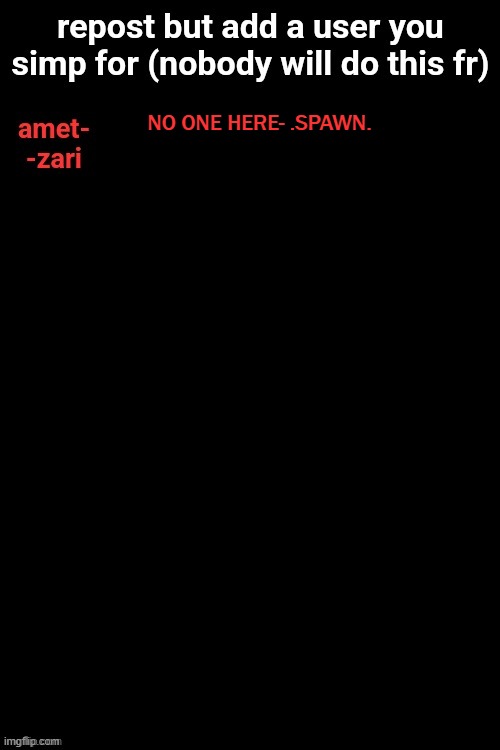 NO ONE HERE- .SPAWN. | made w/ Imgflip meme maker