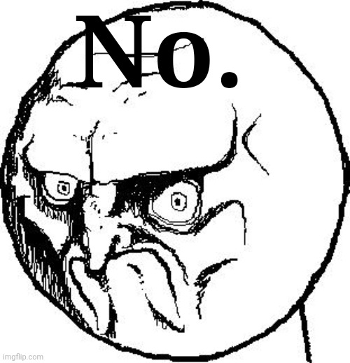 No Rage Face | No. | image tagged in no rage face | made w/ Imgflip meme maker