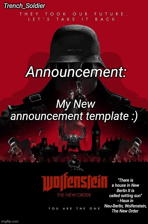 Trench_Soldier's Wolfenstein: The New Order announcement temp | My New announcement template :) | image tagged in trench_soldier's wolfenstein the new order announcement temp | made w/ Imgflip meme maker