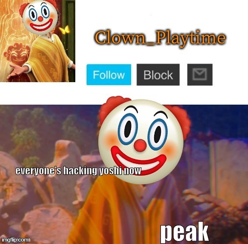 Clown_Playtime | everyone's hacking yoshi now; peak | image tagged in clown_playtime | made w/ Imgflip meme maker